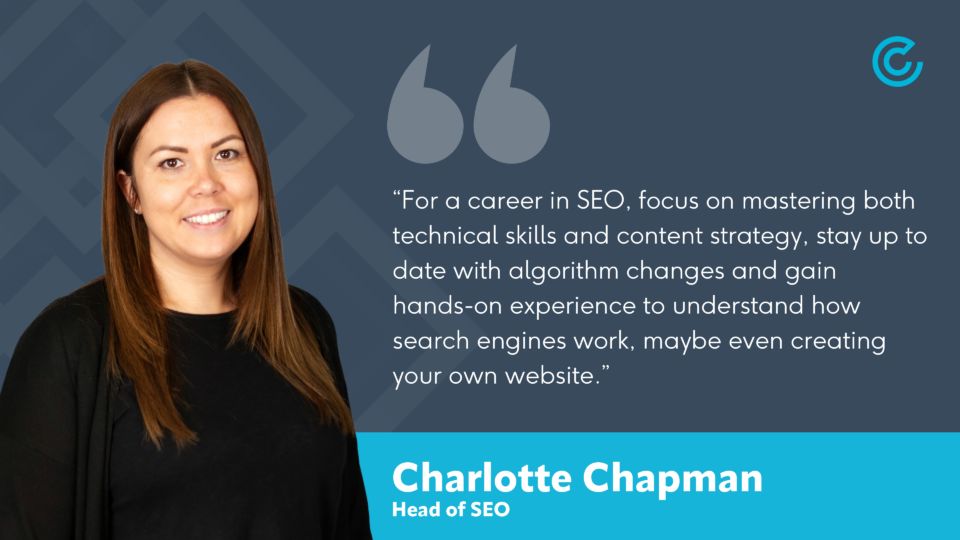 Head of SEO, Charlotte Chapman gives advice for a career in SEO