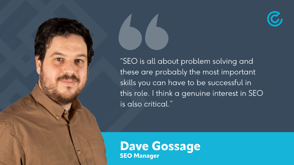 SEO Manager, Dave Gossage, gives advice for a career in SEO