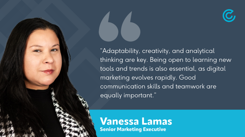 Senior Marketing Executive, Vanessa Lamas, advises that adaptability, creativity and analytical thinking are good traits to have when pursuing a career in digital marketing